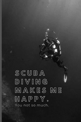 Book cover for Scuba diving makes me happy. You not so much.