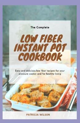 Book cover for The Complete Low Fiber Instant Pot Cookbook