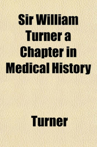 Cover of Sir William Turner a Chapter in Medical History