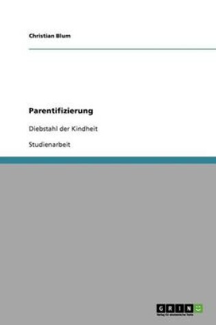 Cover of Parentifizierung. Definition, Symptome, Ursachen, Folgen und Hilfe der Sozialen Arbeit