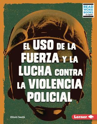 Cover of El uso de la fuerza y la lucha contra la violencia policial (Use of Force and the Fight against Police Brutality)