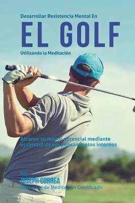 Book cover for Desarrollar resistencia mental en el Golf utilizando la Meditacion