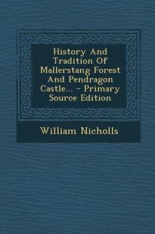 Cover of History and Tradition of Mallerstang Forest and Pendragon Castle... - Primary Source Edition