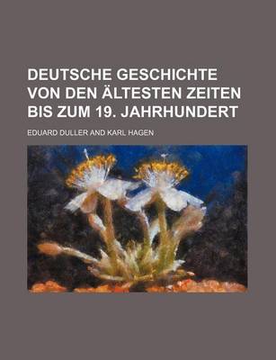 Book cover for Deutsche Geschichte Von Den Altesten Zeiten Bis Zum 19. Jahrhundert