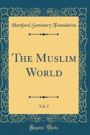 Cover of The Muslim World, Vol. 5 (Classic Reprint)