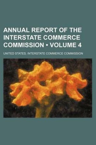 Cover of Annual Report of the Interstate Commerce Commission (Volume 4)