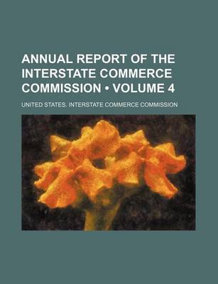 Book cover for Annual Report of the Interstate Commerce Commission (Volume 4)