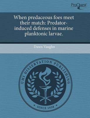 Book cover for When Predaceous Foes Meet Their Match: Predator-Induced Defenses in Marine Planktonic Larvae