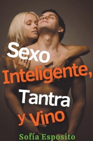 Cover of Sexo Inteligente, Tantra y Vino