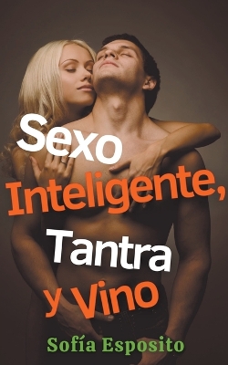 Book cover for Sexo Inteligente, Tantra y Vino