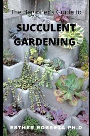 Cover of The Beginner's Guide to Succulent Gardening