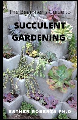 Book cover for The Beginner's Guide to Succulent Gardening