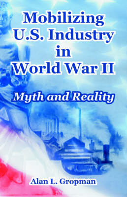 Cover of Mobilizing U.S. Industry in World War II