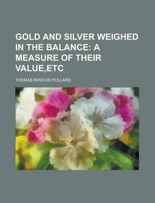 Cover of Gold and Silver Weighed in the Balance
