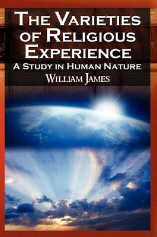 Cover of The Varieties of Religious Experience - The Classic Masterpiece in Philosophy, Psychology, and Pragmatism