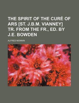 Book cover for The Spirit of the Cure of Ars [St. J.B.M. Vianney] Tr. from the Fr., Ed. by J.E. Bowden