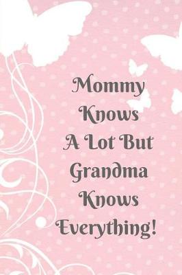 Book cover for Mommy Knows a Lot But Grandma Knows Everything!