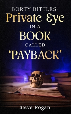 Book cover for Borty Bittles - Private Eye in A Book Called 'Payback'