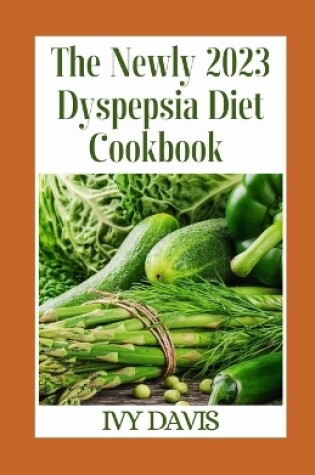 Cover of The Newly 2023 Dyspepsia Diet Cookbook