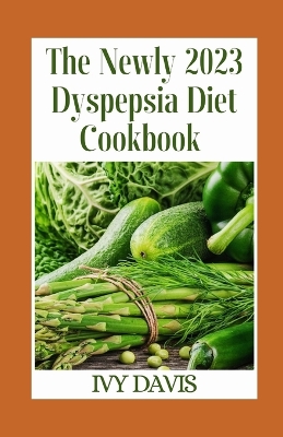 Book cover for The Newly 2023 Dyspepsia Diet Cookbook