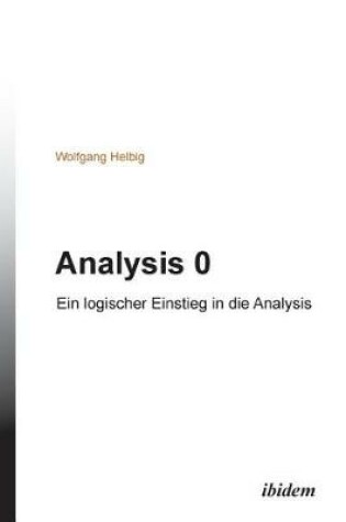 Cover of Analysis 0. Ein logischer Einstieg in die Analysis