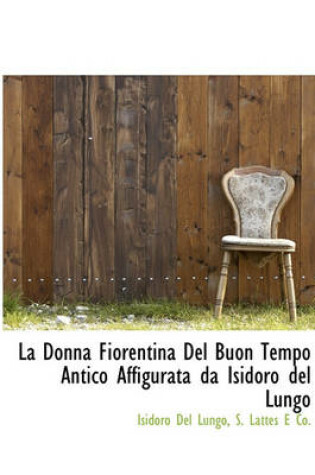 Cover of La Donna Fiorentina del Buon Tempo Antico Affigurata Da Isidoro del Lungo