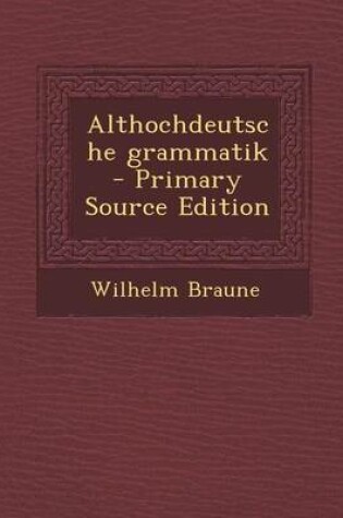 Cover of Althochdeutsche Grammatik - Primary Source Edition