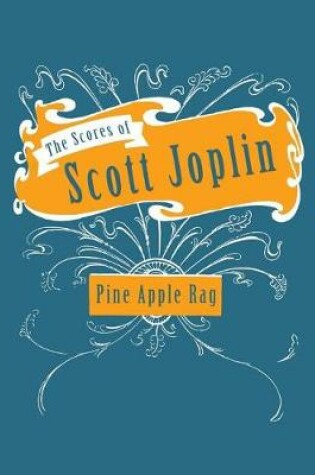 Cover of The Scores of Scott Joplin - Pine Apple Rag - Sheet Music for Piano