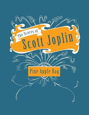 Book cover for The Scores of Scott Joplin - Pine Apple Rag - Sheet Music for Piano