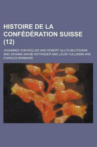 Cover of Histoire de La Confederation Suisse (12 )