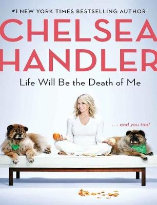 Book cover for Life Will Be the Death of Me: . . . and you too!