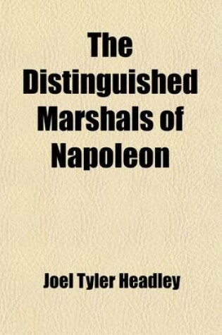 Cover of The Distinguished Marshals of Napoleon; With the Life & Character of Napoleon Bonaparte