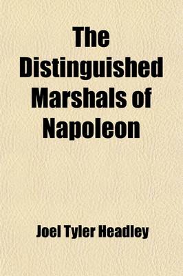 Book cover for The Distinguished Marshals of Napoleon; With the Life & Character of Napoleon Bonaparte