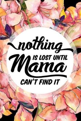 Book cover for Nothing Is Lost Until Mama Can't Find It