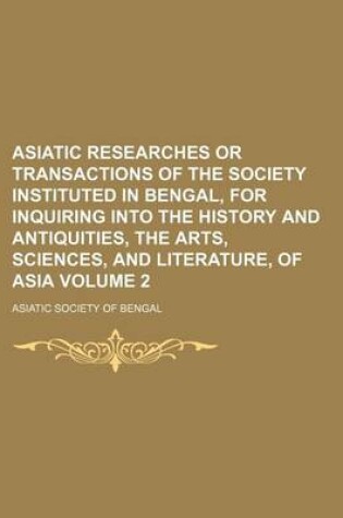 Cover of Asiatic Researches or Transactions of the Society Instituted in Bengal, for Inquiring Into the History and Antiquities, the Arts, Sciences, and Literature, of Asia Volume 2