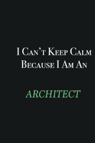 Cover of I cant Keep Calm because I am an Architect