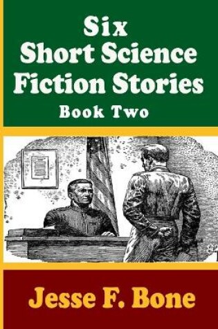 Cover of Six Short Science Fiction Stories by Jesse F. Bone - Book Two