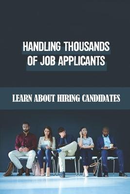 Book cover for Handling Thousands Of Job Applicants