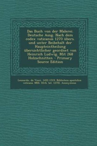 Cover of Das Buch Von Der Malerei. Deutsche Ausg. Nach Dem Codex Vaticanus 1270 Ubers. Und Unter Beibehalt Der Haupteintheilung Ubersichtlicher Geordnet Von He