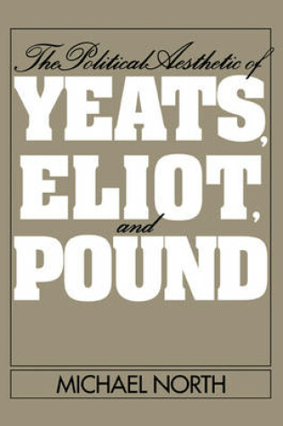 Cover of The Political Aesthetic of Yeats, Eliot, and Pound