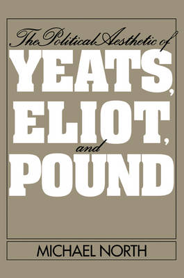 Book cover for The Political Aesthetic of Yeats, Eliot, and Pound