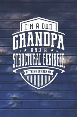 Book cover for I'm A Dad Grandpa & A Structural Engineer Nothing Scares Me