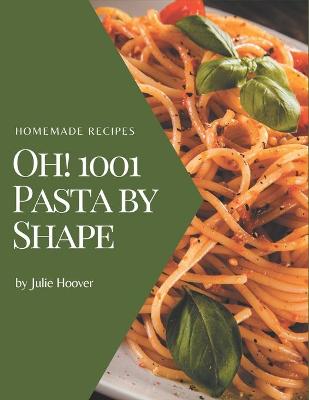 Book cover for Oh! 1001 Homemade Pasta by Shape Recipes