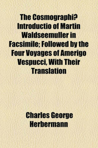 Cover of The Cosmographiae Introductio of Martin Waldseemuller in Facsimile; Followed by the Four Voyages of Amerigo Vespucci, with Their Translation Into English