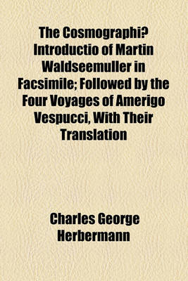 Book cover for The Cosmographiae Introductio of Martin Waldseemuller in Facsimile; Followed by the Four Voyages of Amerigo Vespucci, with Their Translation Into English