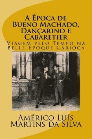 Cover of A Epoca de Bueno Machado, Dancarino e Cabaretier