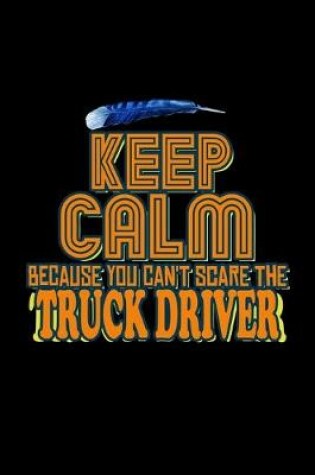 Cover of Keep calm because can't scare the truck diver