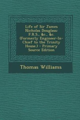 Cover of Life of Sir James Nicholas Douglass