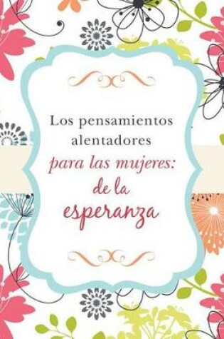 Cover of Los Pensamientos Alentadores Para Las Mujeres: de la Esperanza