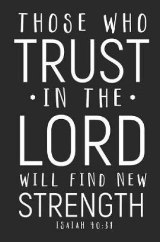 Cover of Those Who Trust in the Lord Will Find New Strength Isaiah 40
